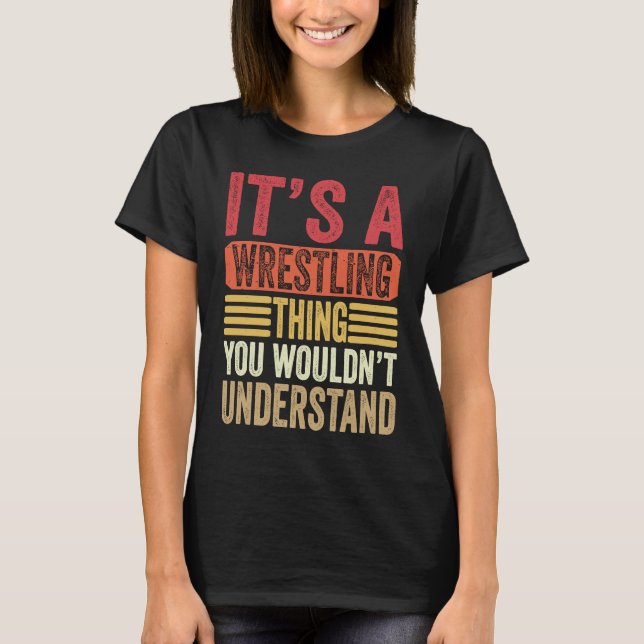 It's A Wrestling Thing You Wouldn't Understand Fig T-Shirt (Vorderseite)