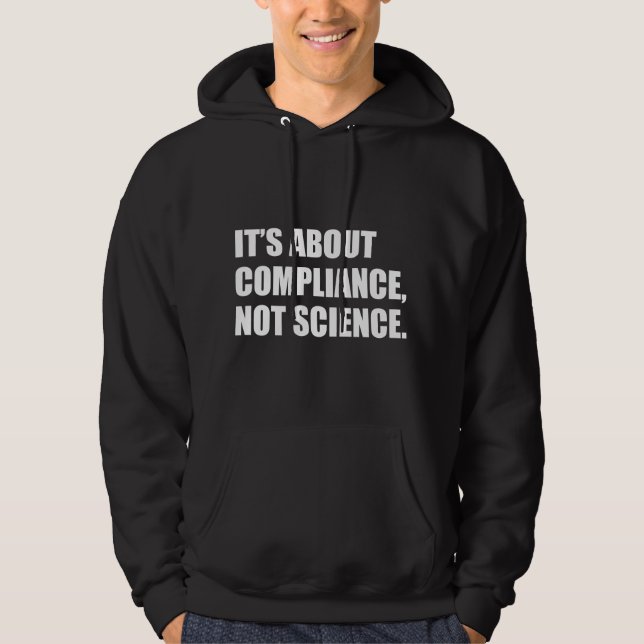 It's About Compliance, Not Science  Hoodie (Vorderseite)