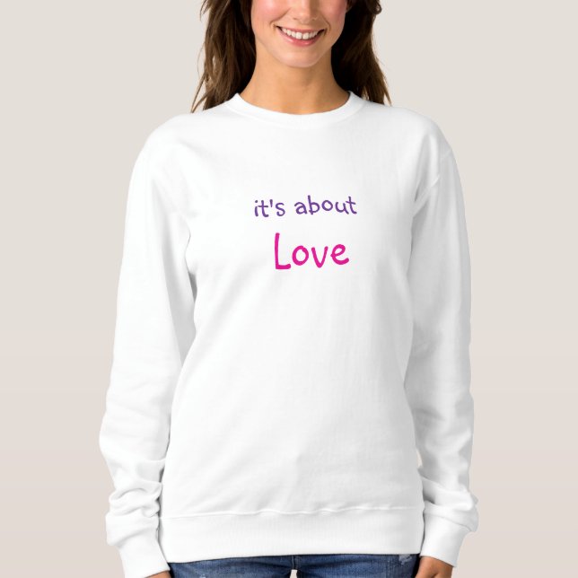 It's About Love Message Sweatshirt (Vorderseite)