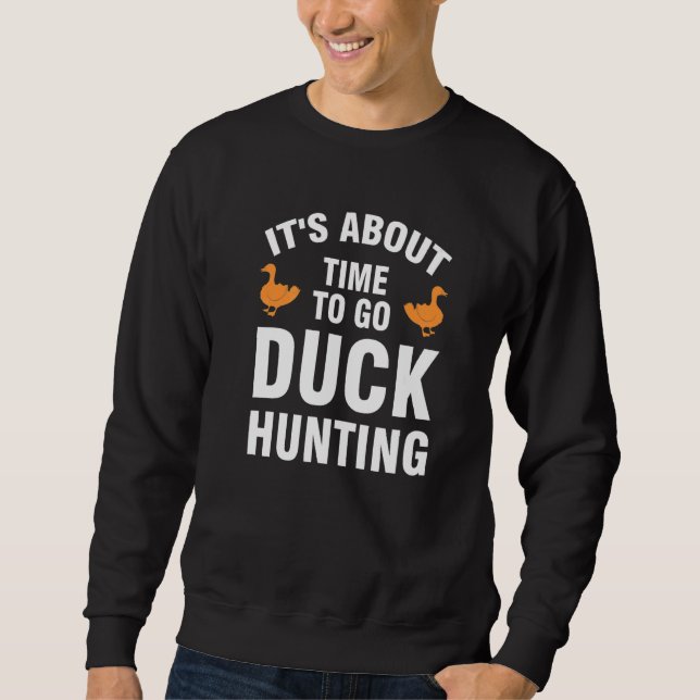 it's about time to go duck hunting duck Duck hunti Sweatshirt (Vorderseite)