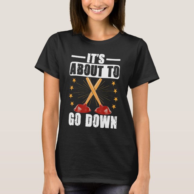 It's About To Go Down Joke Plumber's Plunger T-Shirt (Vorderseite)
