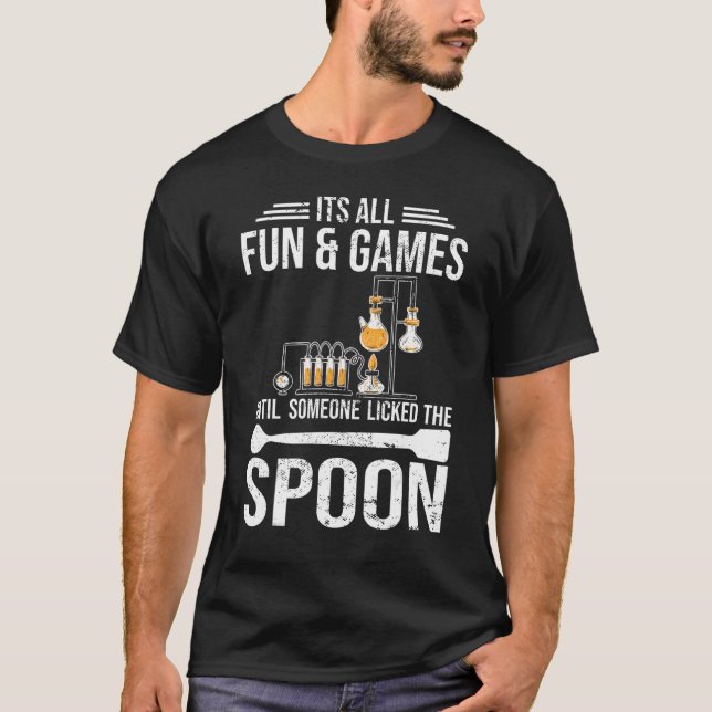Its all fun and games Chemist student chemistry T-Shirt (Vorderseite)