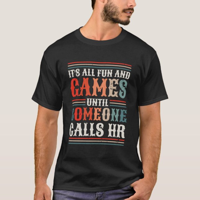 It'S All Fun And Games Until Someone Calls Hr T-Shirt (Vorderseite)