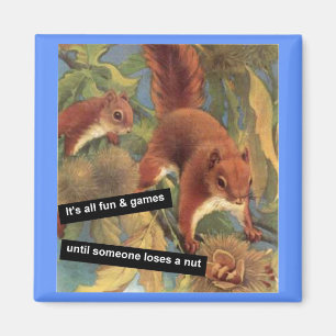 It's All Fun And Games Until Someone Loses A Nut Magnet