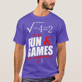 Its All Fun and Games Until Someone Loses An i Fun T-Shirt