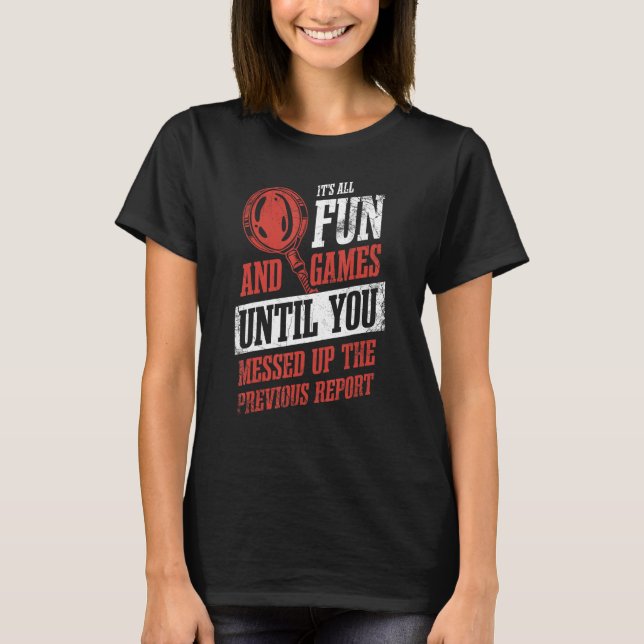 Its All Fun And Games Until You Messed Up Investig T-Shirt (Vorderseite)