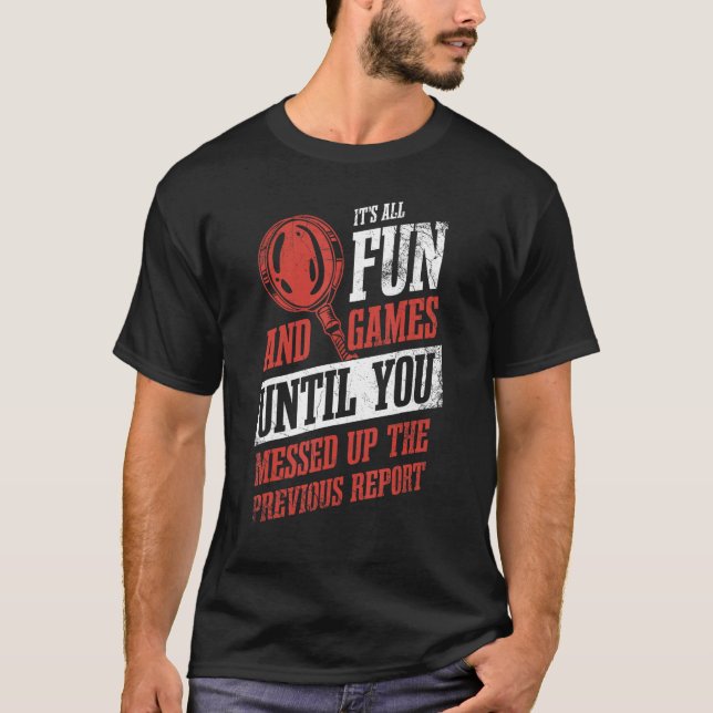 Its All Fun And Games Until You Messed Up Investig T-Shirt (Vorderseite)