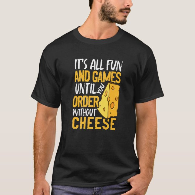 It's All Fun And Games Until You Order Without Che T-Shirt (Vorderseite)