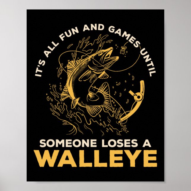 It's All Fun Games Until Someone Loses A Walleye F Poster (Vorne)