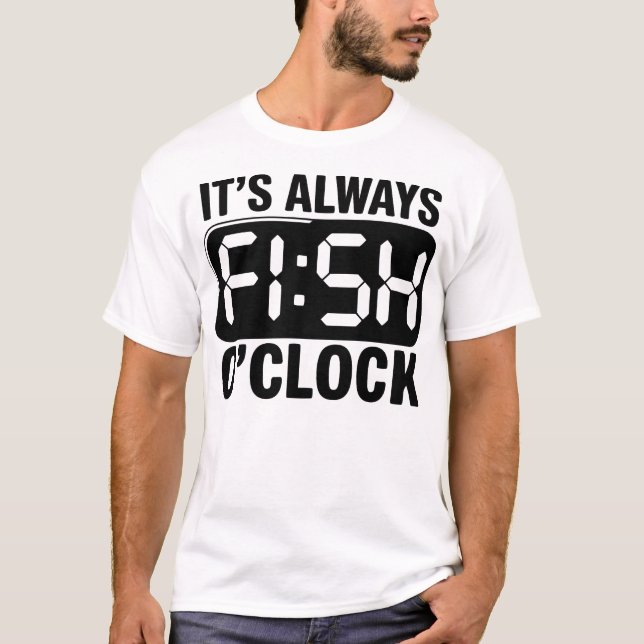 It's Always Fish O'clock Fishing Funny T-Shirt (Vorderseite)