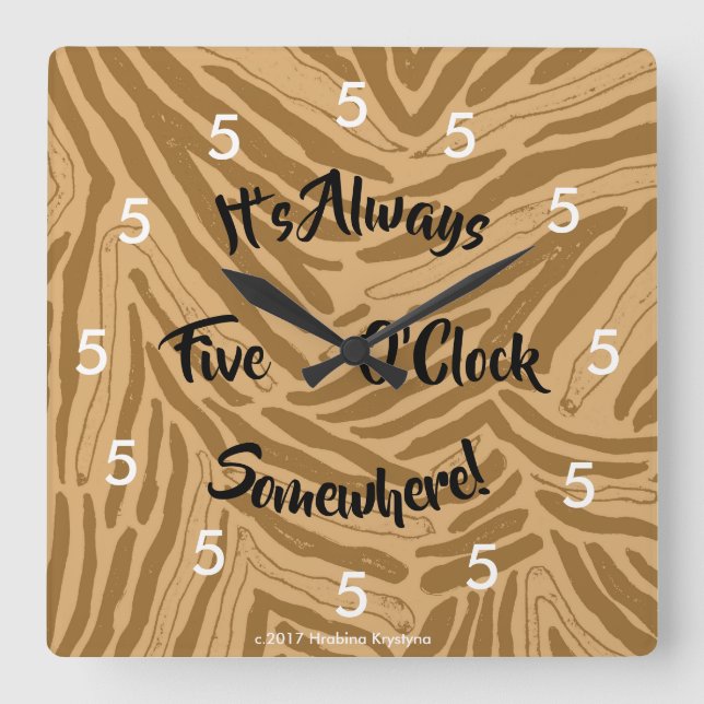 IT'S ALWAYS FIVE O'CLOCK SOMEWHERE WALL CLOCK QUADRATISCHE WANDUHR (Vorderseite)