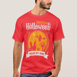 It's always Halloween in my mind witches haunted h T-Shirt