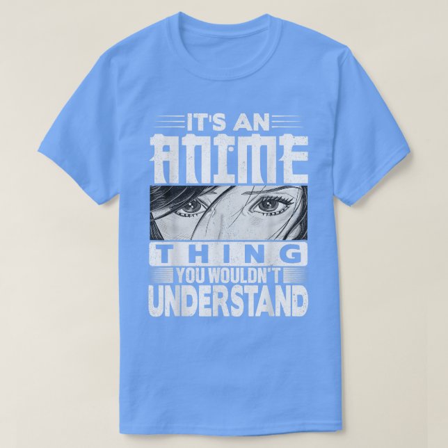 It's An Anime Thing You Wouldn't Understand Tee Ma (Design vorne)