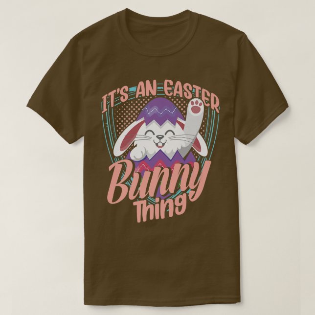 It's An Easter Bunny Thing Sayings Happy Egg  T-Shirt (Design vorne)