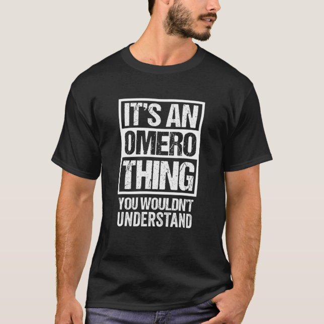 It's An Omero Thing You Wouldn't Understand First T-Shirt (Vorderseite)