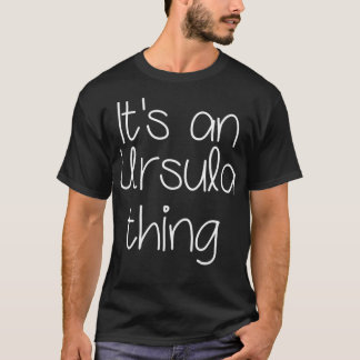 IT'S AN URSULA THING Funny Birthday Women Name Gif T-Shirt