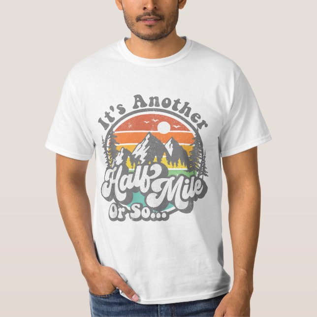 Its Another Half Mile Or So Funny Camping Hiking C T-Shirt (Vorderseite)