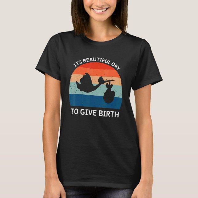 Its Beautiful Day To Give Birth Doula Midwife Birt T-Shirt (Vorderseite)