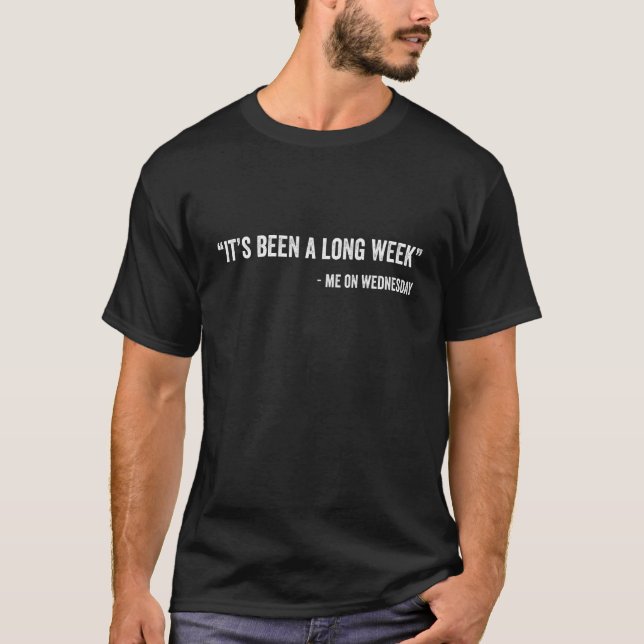 It's Been a Long Week Me on Wednesday T-Shirt (Vorderseite)