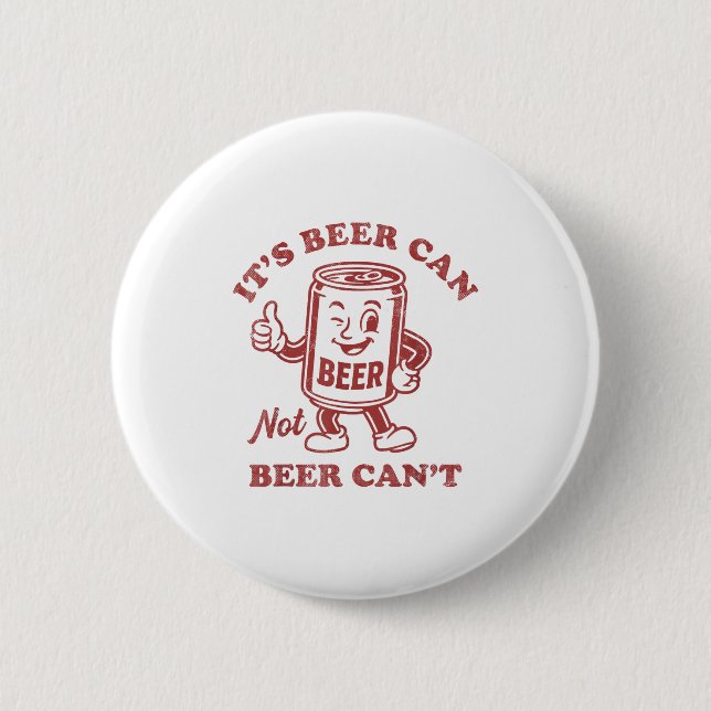 It's Beer Can Not Beer Can't Funny Drinking Womens Button (Vorderseite)