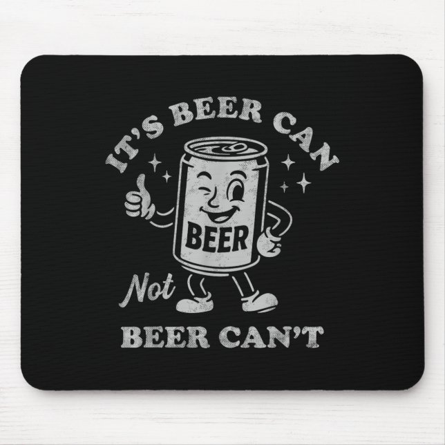 It's Beer Can Not Beer Can't Funny Drinking Womens Mousepad (Vorne)