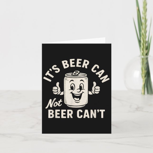 It's Beer Can Not Beer Can't Funny Party Drinking  Karte (Vorderseite)