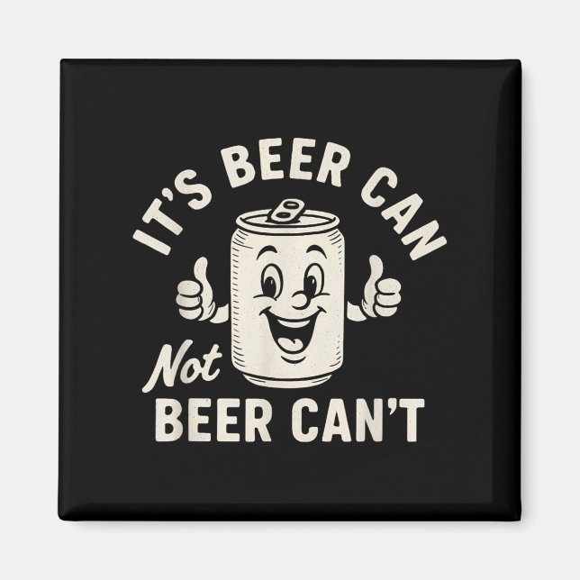 It's Beer Can Not Beer Can't Funny Party Drinking  Magnet (Vorne)