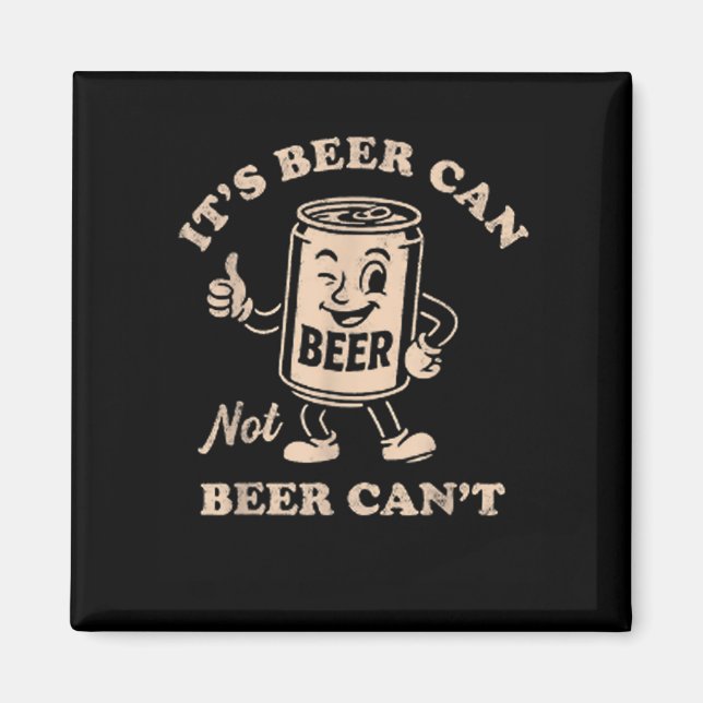 It's Beer Can Not Beer Can't Funny Party Drinking  Magnet (Vorne)