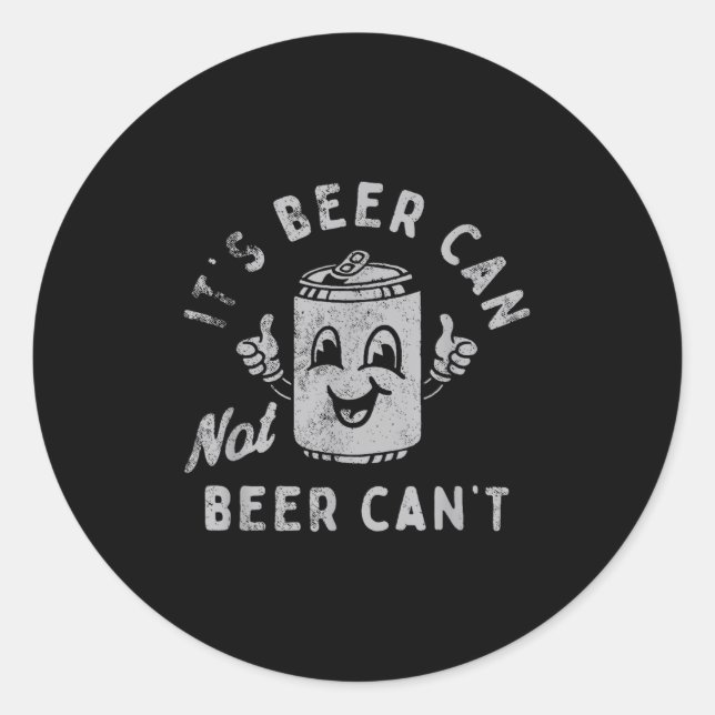 It's Beer Can Not Beer Can't  Runder Aufkleber (Vorderseite)