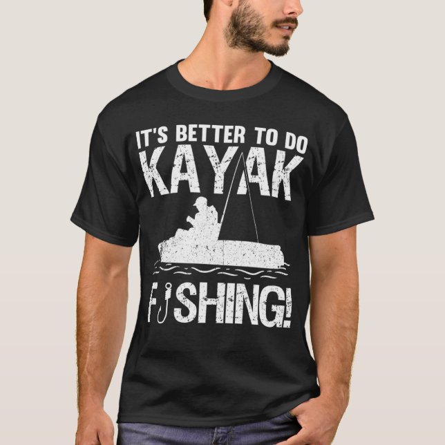 It's Better To Do Kayak Fishing T-Shirt (Vorderseite)