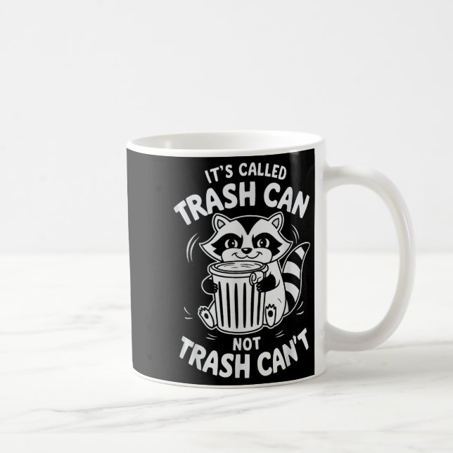 It's Called Trash Can Not Trash Can't  Kaffeetasse (Rechts)