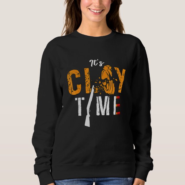 It's Clay Time Shooting Sports Target Shooting Cla Sweatshirt (Vorderseite)