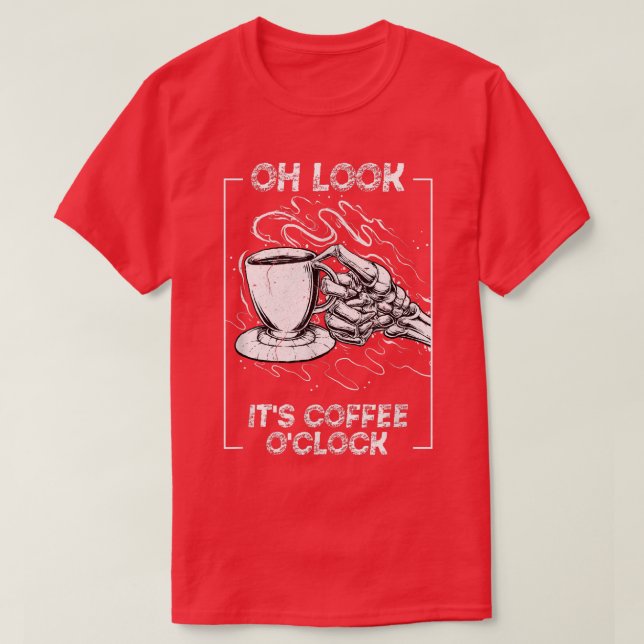 Its Coffee Oclock Skeleton Drinking Caffeine  T-Shirt (Design vorne)
