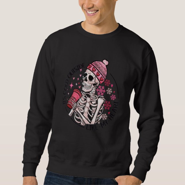 It's Cold Outside Like My Heart Skeleton Skull Cof Sweatshirt (Vorderseite)