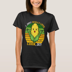 it's corn I Just Really Love Corn Ok Corn 1 T-Shirt