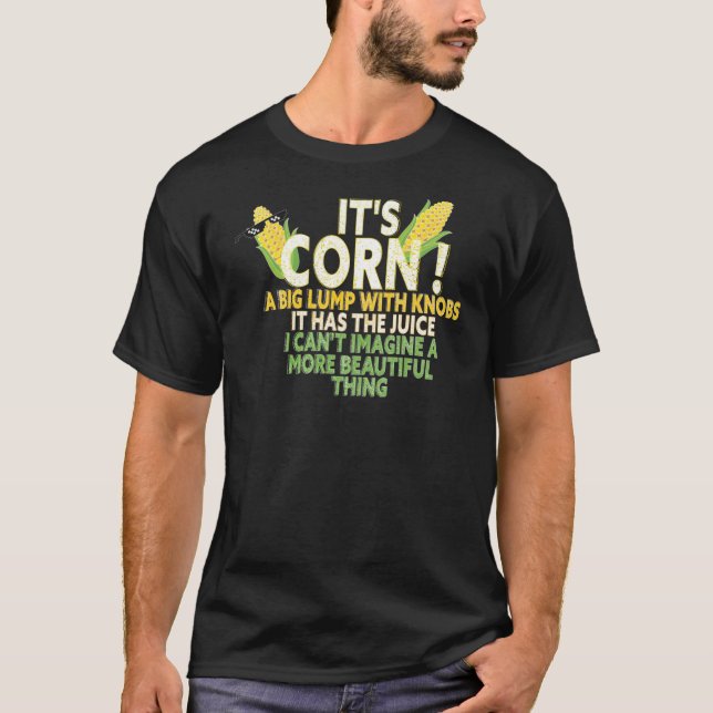 its corn  it has the juice funny gift idea2444png2 T-Shirt (Vorderseite)