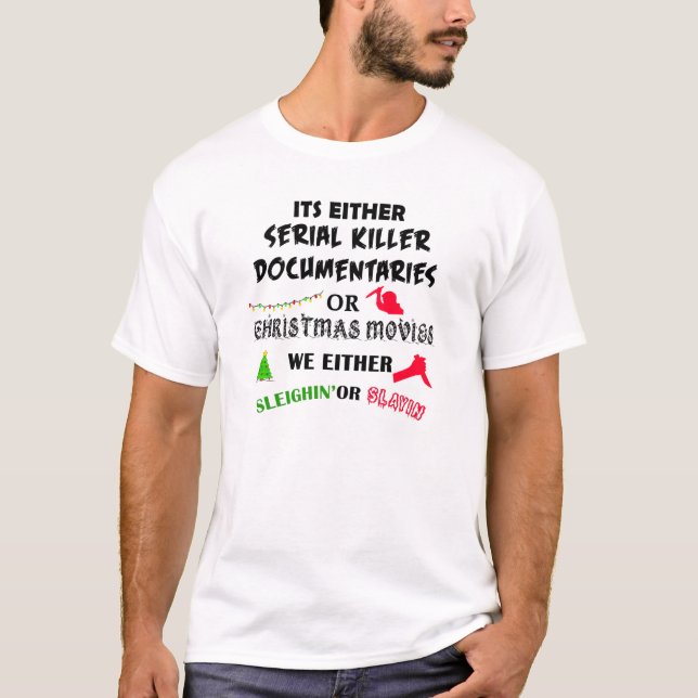 ITS EITHER SERILER KILLER DOKUMENTARIES OR CHRISTM T-Shirt (Vorderseite)