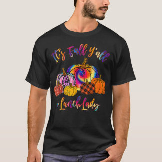 It's Fa'll Y'all Pumpkins Lunch Lady Life Thanksgi T-Shirt