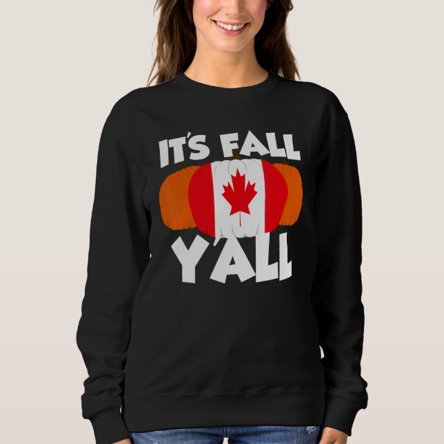 It's Fall Y'all Thanksgiving Pumpkin Canada 1 Sweatshirt (Vorderseite)