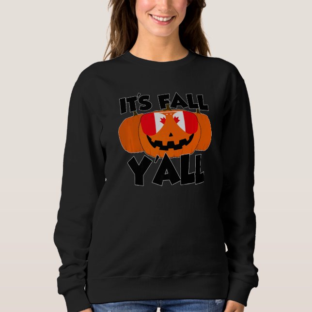 It's Fall Y'all Thanksgiving Pumpkin Canada Glasse Sweatshirt (Vorderseite)