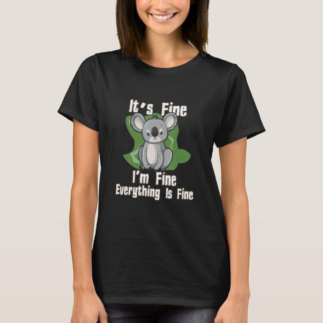 Its Fine Im Fine Everything Fine Koala T-Shirt (Vorderseite)
