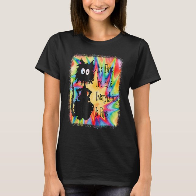 Its Fine Im Fine Everything Is  Cat Tie Dye T-Shirt (Vorderseite)