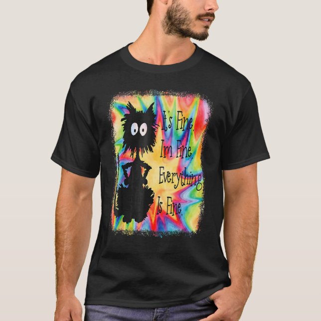 Its Fine Im Fine Everything Is  Cat Tie Dye T-Shirt (Vorderseite)
