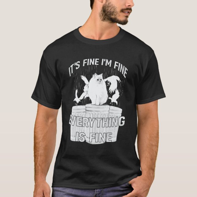 IT'S FINE I'M FINE EVERYTHING IS FINE  CAT MEME T-Shirt (Vorderseite)