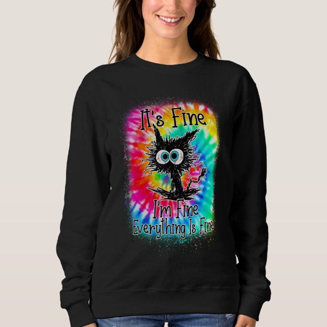 It's Fine I'm Fine Everything Is Fine  Cat Tie Dye Sweatshirt (Vorderseite)