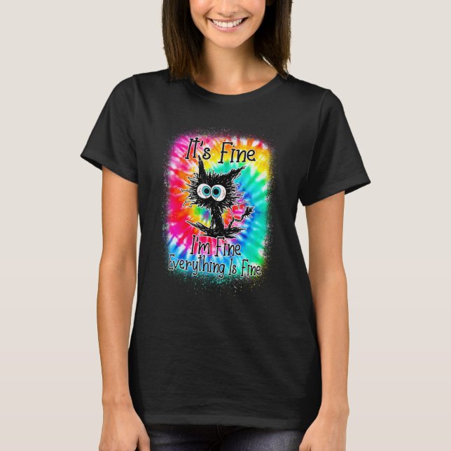 It's Fine I'm Fine Everything Is Fine  Cat Tie Dye T-Shirt (Vorderseite)