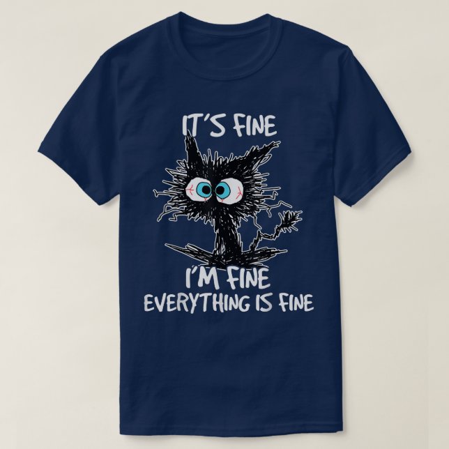 Its Fine Im Fine Everything Is Fine Funny Black Ca T-Shirt (Design vorne)
