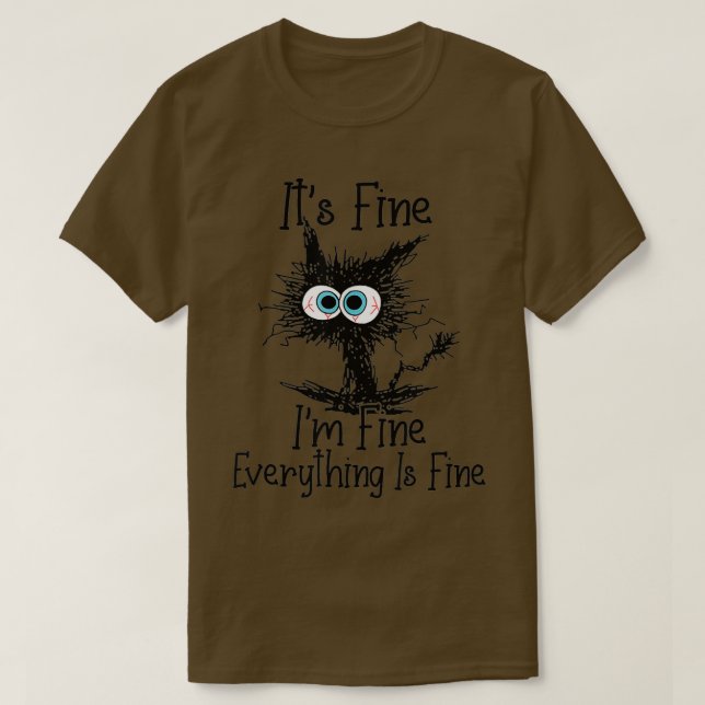 Its Fine Im Fine Everything Is Fine Funny Black Ca T-Shirt (Design vorne)