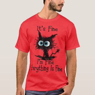 Its Fine Im Fine Everything Is Fine Funny Black Ca T-Shirt