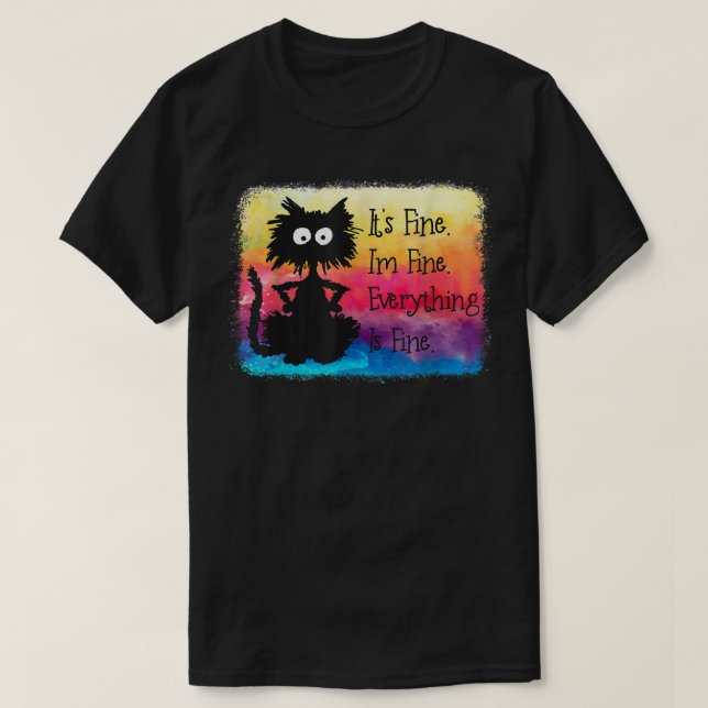 Its Fine Im Fine Everything Is Fine Funny Black Ca T-Shirt (Design vorne)